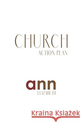 Church Action Plan - Ann Elizabeth Ann Elizabeth 9781985228665 Createspace Independent Publishing Platform - książka