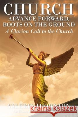 Church Advance Forward, Boots on the Ground: A Clarion Call to the Church Valerie K Thornton 9781098037871 Christian Faith - książka