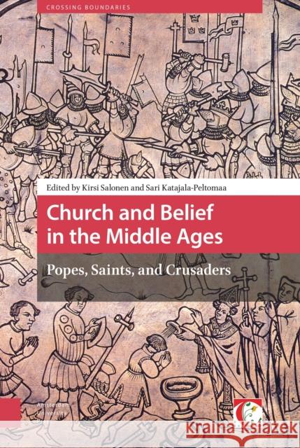 Church and Belief in the Middle Ages: Popes, Saints, and Crusaders Kirsi Salonen Sari Katajala-Peltomaa  9789089647764 Amsterdam University Press - książka