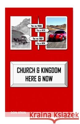 Church and Kingdom Here and Now: An Aostolic Critique of the 21st Century Church Don Atkin 9781505262742 Createspace - książka