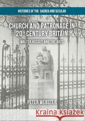 Church and Patronage in 20th Century Britain: Walter Hussey and the Arts Peter Webster   9781349676583 Palgrave Macmillan - książka