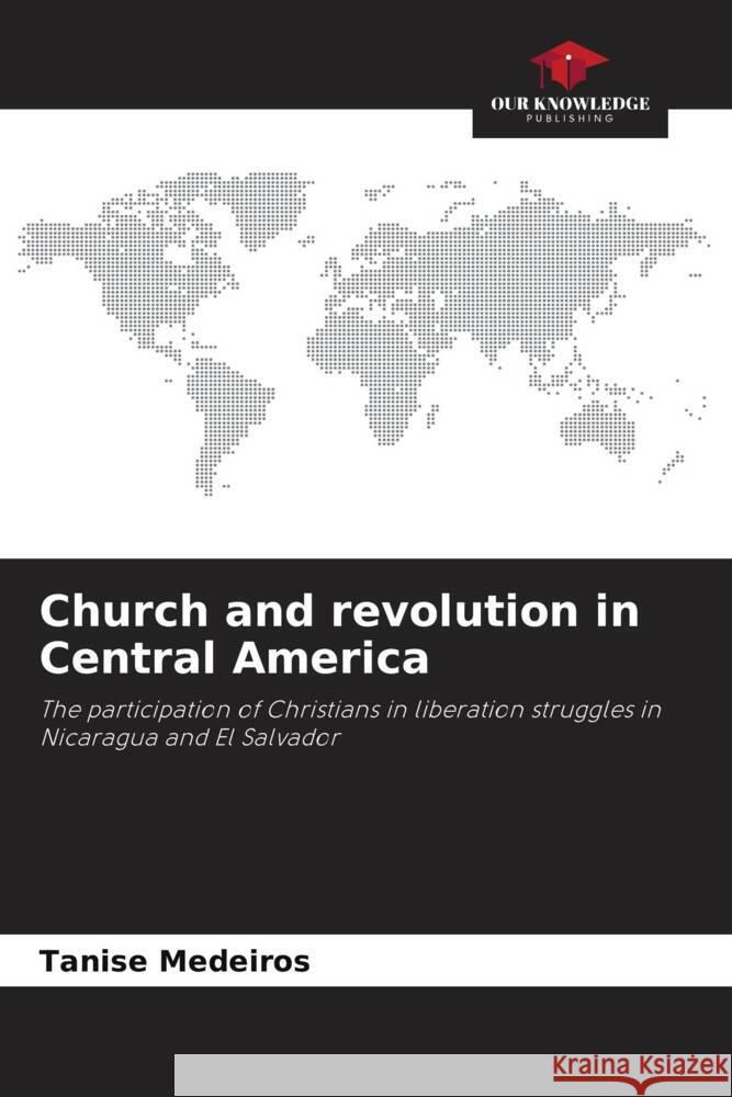 Church and revolution in Central America Medeiros, Tanise 9786206435464 Our Knowledge Publishing - książka