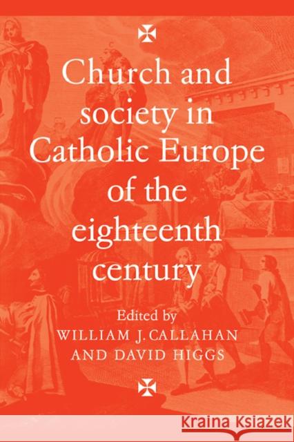 Church and Society in Catholic Europe of the Eighteenth Century William J. Callahan David Higgs William J. Callahan 9780521090773 Cambridge University Press - książka