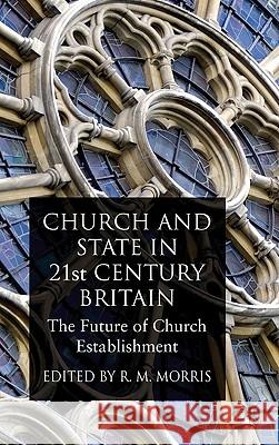 Church and State in 21st Century Britain: The Future of Church Establishment Morris, R. 9780230555112 Palgrave MacMillan - książka
