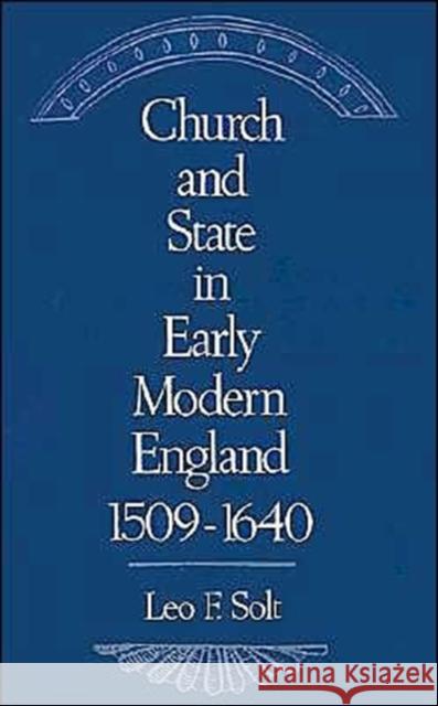 Church and State in Early Modern England, 1509-1640 Leo F. Solt 9780195059793 Oxford University Press - książka