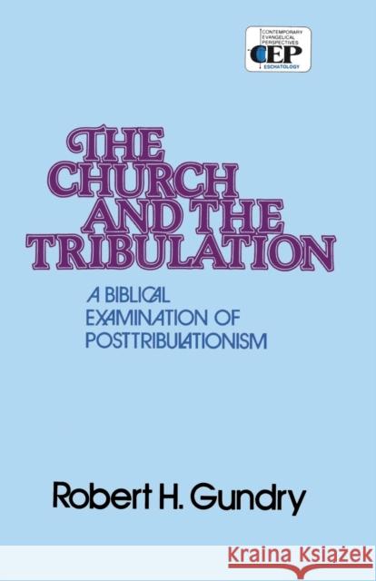 Church and the Tribulation: A Biblical Examination of Posttribulationism Gundry, Robert H. 9780310254010 Zondervan Publishing Company - książka