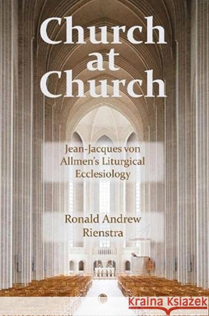 Church at Church: Jean-Jacques Von Allmen's Liturgical Ecclesiology Ronald Andrew Rienstra 9780227177563 James Clarke Company - książka