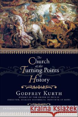 Church at the Turning Points of History Patrick Foley Godfrey Kurth Godefroid Kurth 9781932528091 IHS Press - książka