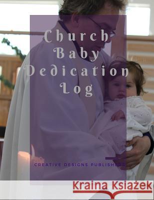 Church Baby Dedication Log Creative Designs Publishers 9781546390169 Createspace Independent Publishing Platform - książka