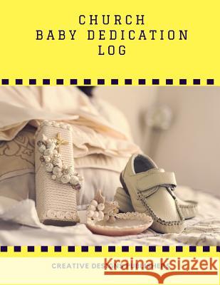 Church Baby Dedication Log: Extra Large Creative Designs Publishers 9781546390268 Createspace Independent Publishing Platform - książka