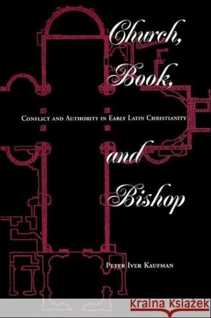 Church, Book, And Bishop : Conflict And Authority In Early Latin Christianity Peter Iver Kaufman Peter I. Kaufam 9780813318172 Westview Press - książka