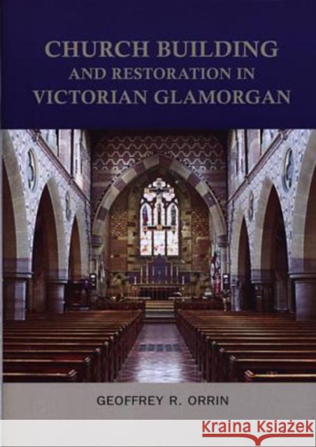 Church Building and Restoration in Victorian Glamorgan, 1837-1901 Geoffrey R. Orrin 9780708318379 UNIVERSITY OF WALES PRESS - książka