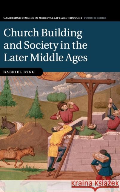 Church Building and Society in the Later Middle Ages Gabriel Byng 9781107157095 Cambridge University Press - książka