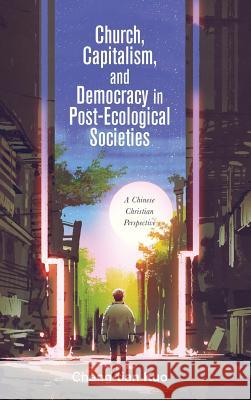 Church, Capitalism, and Democracy in Post-Ecological Societies Cheng-Tian Kuo 9781532658181 Wipf & Stock Publishers - książka