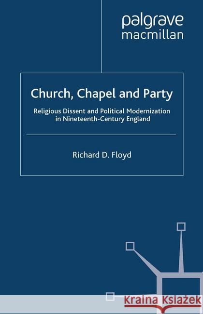 Church, Chapel and Party: Religious Dissent and Political Modernization in Nineteenth-Century England Floyd, Richard D. 9781349357611 Palgrave Macmillan - książka