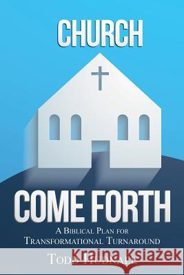 Church, Come Forth: A Biblical Plan for Transformational Turnaround Todd Hudnall 9781490896427 WestBow Press - książka