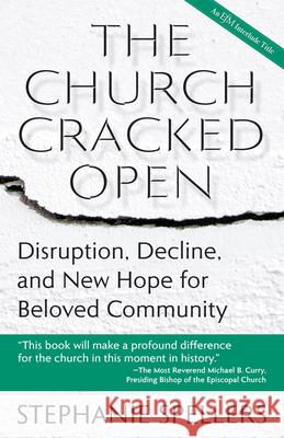 Church Cracked Open: Disruption, Decline, and New Hope for Beloved Community Stephanie Spellers 9781640657250 Church Publishing - książka