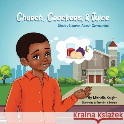 Church, Crackers and Juice: Shelby Learns About Communion. Michelle Knight 9781737055426 Michelle M. Knight - książka