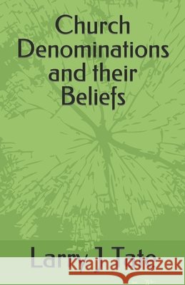 Church Denominations and their Beliefs Tate Larry J J Tate 9798422481453 Independently published - książka