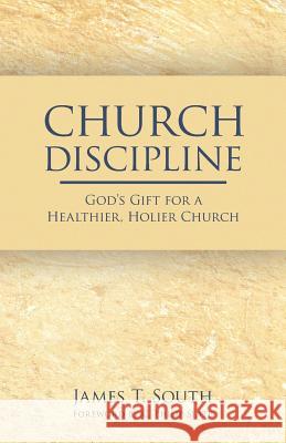 Church Discipline: God's Gift for a Healthier, Holier Church South, James T. 9781936341740 Deward Publishing - książka