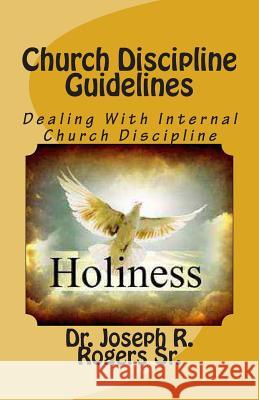 Church Discipline Guidelines: Dealing With Internal Church Discipline Rogers Sr, Joseph R. 9781450513654 Createspace - książka