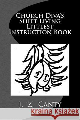 Church Diva's Shift Living Littlest Instruction Book J. Z. Canty 9781511479240 Createspace - książka