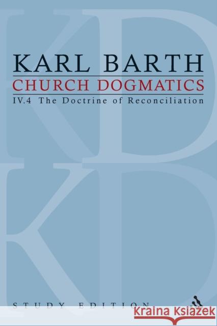 Church Dogmatics Study Edition 30: The Doctrine of Reconciliation IV.4 Barth, Karl 9780567014016 T & T Clark International - książka