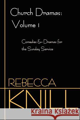 Church Dramas: Volume 1: Comedies & Dramas for the Sunday Service Knill, Rebecca A. 9780595199860 Writers Club Press - książka