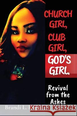 Church Girl, Club Girl, God\'s Girl!: Revival from the Ashes Brandi Rojas 9781737322955 Fiery Beacon Publishing House - książka