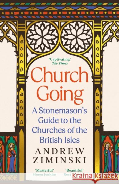 Church Going: A Stonemason's Guide to the Churches of the British Isles Andrew Ziminski 9781800818699 Profile Books Ltd - książka