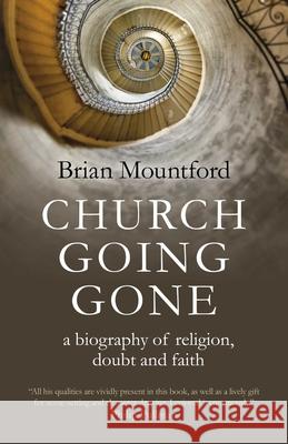 Church Going Gone: a biography of religion, doubt, and faith Brian Mountford 9781789048124 Collective Ink - książka