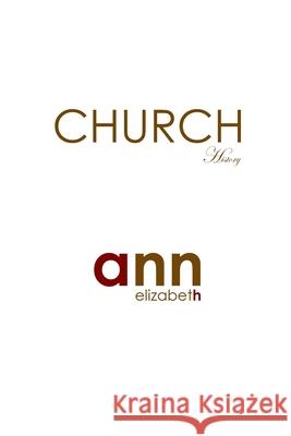 Church History - Ann Elizabeth Ann Elizabeth 9781985194649 Createspace Independent Publishing Platform - książka