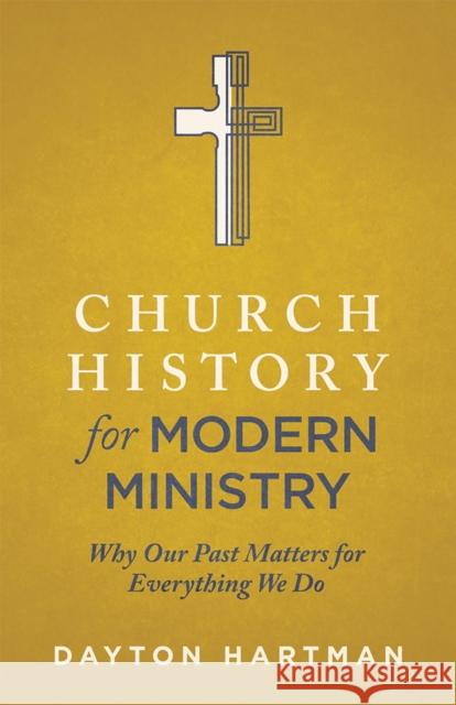 Church History for Modern Ministry: Why Our Past Matters for Everything We Do Dayton Hartman 9781577996606 Lexham Press - książka