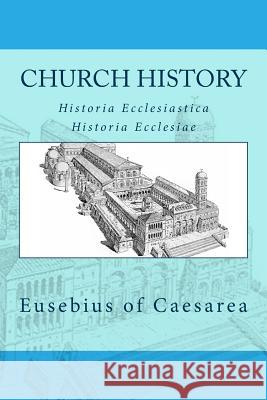 Church history: Historia Ecclesiastica or Historia Ecclesiae Eusebius of Caesarea 9781490402697 Createspace - książka