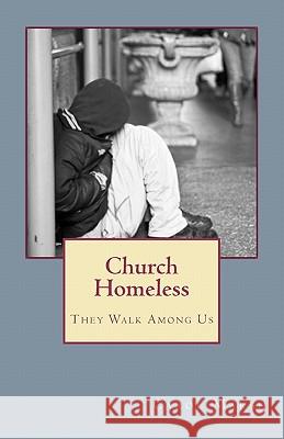 Church Homeless... They Walk Among Us: Spiritual Homelessness In The Body Of Christ Today And What The Church Can Do About It Marsh, Carol 9781456511753 Createspace - książka