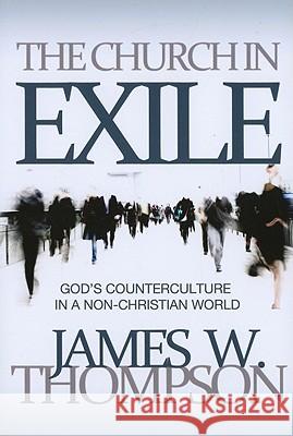 Church in Exile: God's Counterculture in a Non-Christian World Thompson, James W. 9780891122739 Acu/Leafwood Publishing - książka