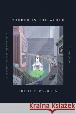Church In The World: Paul's First Letter to the Corinthians: A Commentary Congdon, Philip F. 9780998138503 Grace Theology Press - książka