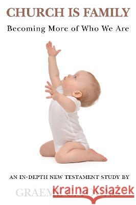 Church is Family: Becoming More of Who We Are Graeme C. Young 9781803812236 Grosvenor House Publishing Limited - książka