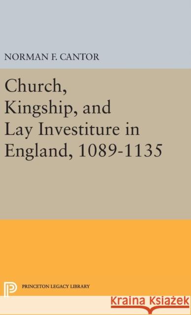 Church, Kingship, and Lay Investiture in England, 1089-1135 Norman Frank Cantor 9780691652818 Princeton University Press - książka