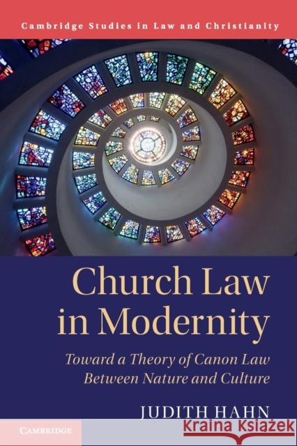 Church Law in Modernity: Toward a Theory of Canon Law Between Nature and Culture Hahn, Judith 9781108716598 Cambridge University Press - książka