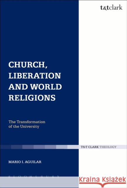 Church, Liberation and World Religions Mario I. Aguilar 9780567255754 T & T Clark International - książka