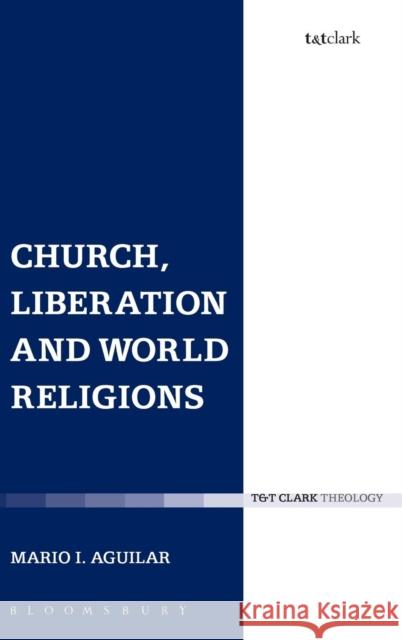 Church, Liberation and World Religions Mario I Aguilar 9780567273246  - książka