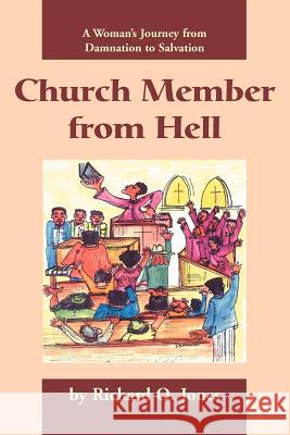 Church Member from Hell: A Woman's Journey from Damnation to Salvation Jones, Richard O. 9780595268726 Writers Club Press - książka