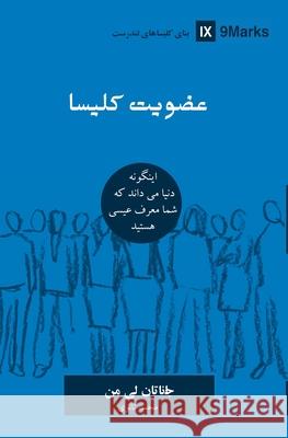 Church Membership (Farsi): How the World Knows Who Represents Jesus Jonathan Leeman 9781950396795 9marks - książka