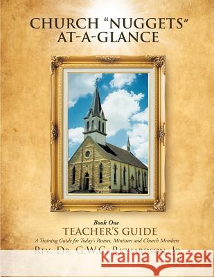Church Nuggets-At- A- Glance: Teacher's Guide Rev Dr G. W. C. Richardso 9781978406452 Createspace Independent Publishing Platform - książka