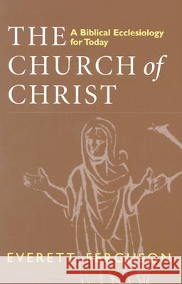 Church of Christ: A Biblical Ecclesiology for Today Ferguson, Everett 9780802841896 Wm. B. Eerdmans Publishing Company - książka