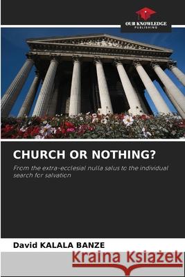 CHURCH OR NOTHING? Kalala Banze, David 9786209301483 Our Knowledge Publishing - książka