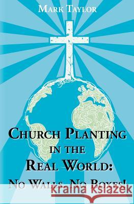 Church Planting In The Real World - No Walls, No Boxes!: Home Missionary Model Taylor, Mark a. 9781463643249 Createspace - książka