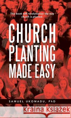 Church Planting Made Easy Samuel Ukomadu, PhD 9781490827131 WestBow Press - książka