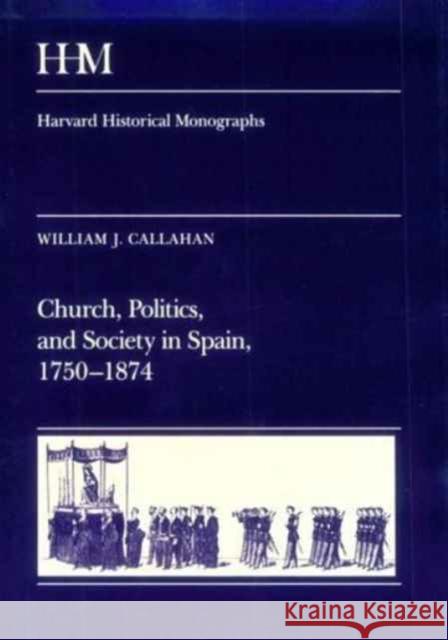 Church, Politics, and Society in Spain, 1750-1874 William J. Callahan 9780674131255 Harvard University Press - książka